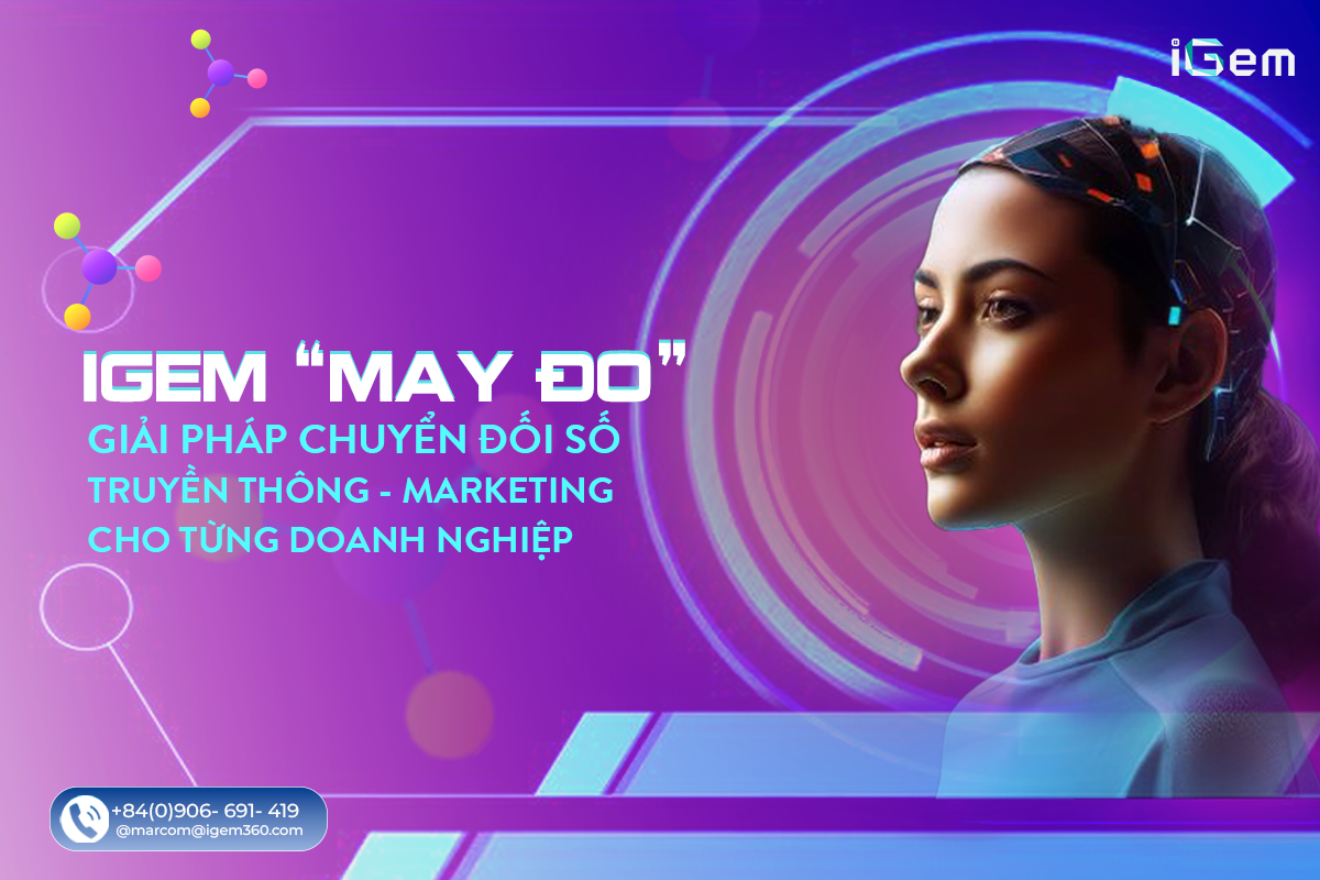 ? IGEM ‘MAY ĐO’ GIẢI PHÁP CHUYỂN ĐỔI SỐ TRUYỀN THÔNG – MARKETING CHO TỪNG DOANH NGHIỆP?